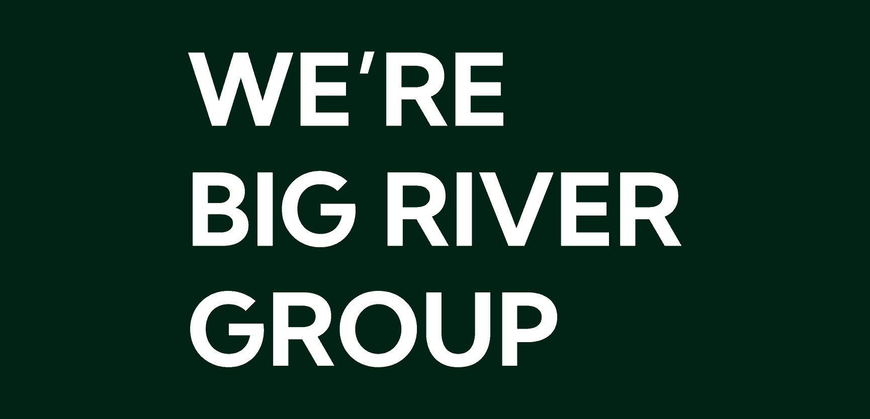 We're Big River Group